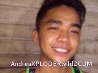 AndreaXPLODERwild2CUM