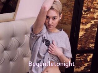 Begentletonight