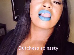 Dutchess_so_nasty_