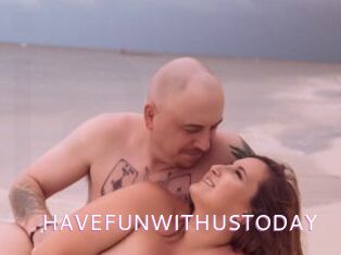 HAVEFUNWITHUSTODAY