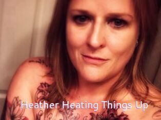 Heather_Heating_Things_Up