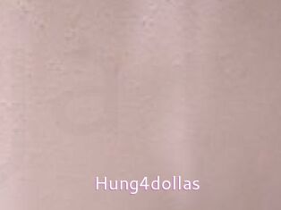Hung4dollas