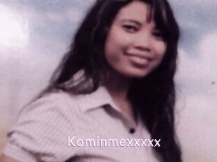 Kominmexxxxx