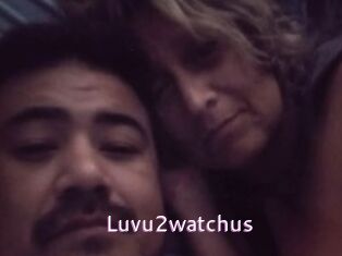 Luvu2watchus