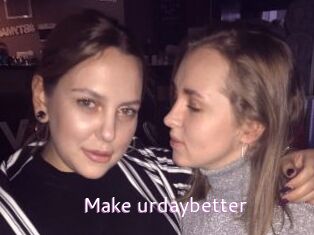 Make_urdaybetter