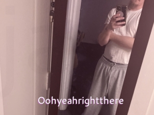 Oohyeahrightthere