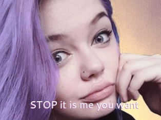 STOP_it_is_me_you_want