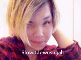 Slowitdownsugah