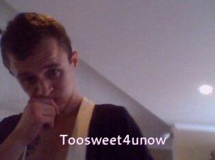 Toosweet4unow