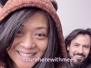 Youreherewithmee